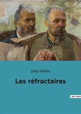 Les réfractaires : Exploration des marges et des résistances sociales au XIXe siècle - Jules Vallès