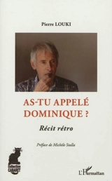 As-tu appelé Dominique ? : récit rétro - Pierre Louki