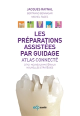 Les préparations assistées par guidage : atlas connecté : CFAO, nouveaux matériaux, nouvelles stratégies - Jacques Raynal