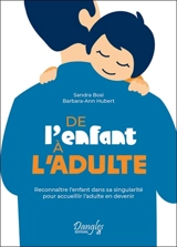 De l'enfant à l'adulte : reconnaître l'enfant dans sa singularité pour accueillir l'adulte en devenir - Sandra Bosi