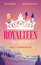 Royalteen. Vol. 2. Le prince de rêve - Randi Fuglehaug