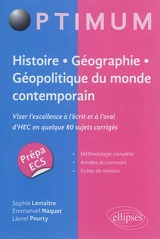 Histoire, géographie, géopolitique du monde contemporain : viser l'excellence à l'écrit et à l'oral d'HEC en quelque 80 sujets corrigés : prépa ECS - Sophie Lemaître