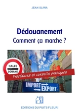 Dédouanement : comment ça marche ? : procédures et conseils pratiques - Jean Sliwa