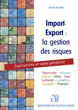 Import-export : la gestion des risques : mode opératoire présenté, expliqué et commenté - Jean Sliwa