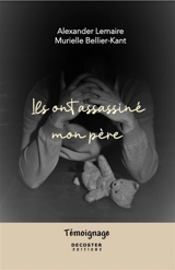 Ils ont assassiné mon père : témoignage - Alexander Lemaire