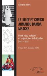 Le Jolof et cheikh Ahmadou Bamba Mbacké : entre vécu collectif et trajectoires individuelles (1883-1902) - Alioune Ndiaye