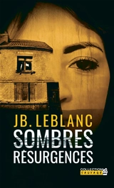 Sombres résurgences - J.B. Leblanc