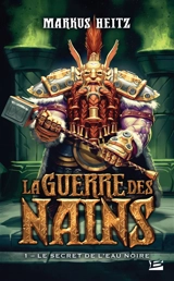 La guerre des nains. Vol. 1. Le secret de l'eau noire - Markus Heitz
