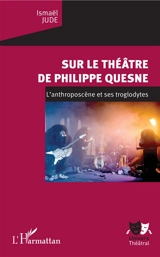 Sur le théâtre de Philippe Quesne : l'anthroposcène et ses troglodytes - Ismaël Jude