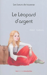 Les lueurs de traverse. Vol. 1. Le léopard d'argent - Anne Samuel