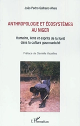 Anthropologie et écosystèmes au Niger : humains, lions et les esprits de la forêt dans la culture gourmantché - Joao Pedro Galhano Alves