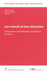 Les renvois et leur exécution : perspectives internationale, européenne et suisse