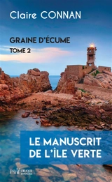 Graine d'écume. Vol. 2. Le manuscrit de l'île verte - Claire Connan