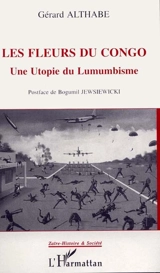 Les fleurs du Congo : une utopie du lumumbisme - Gérard Althabe