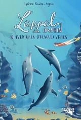 L'appel du dauphin : 10 aventures (presque) vraies - Lysiane Agnus-Rivière