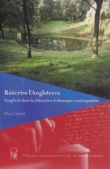 Réécrire l'Angleterre : l'anglicité dans la littérature britannique contemporaine - Elsa Cavalié