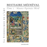 Bestiaire médiéval. Vol. 2. Hautes-Pyrénées Nord - Laure Latanne-Bey