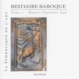 Bestiaire baroque. Vol. 1. Hautes-Pyrénées Sud - Alain Lacoste