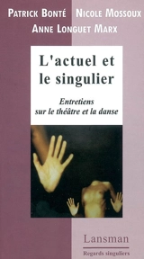L'actuel et le singulier : entretiens sur le théâtre et la danse - Patrick Bonté