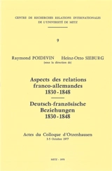 Aspects des relations franco-allemandes : 1830-1848 : actes du colloque d'Otzenhausen, 3-5 octobre 1977. Deutsch-französische Beziehungen : 1830-1848 : actes du colloque d'Otzenhausen, 3-5 octobre 1977 - Centre de recherches relations internationales de l'université de Metz (1977 ; Otzenhausen, Allemagne)