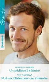 Un pédiatre à séduire. Nuit inoubliable pour une infirmière - Meredith Webber