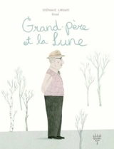 Grand père et la Lune - Stéphanie Lapointe