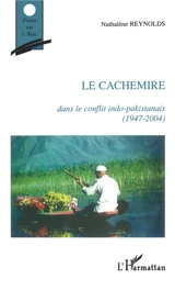 Le Cachemire dans le conflit indo-pakistanais : 1947-2004 - Nathalène Reynolds