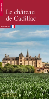 Le château de Cadillac : Aquitaine - Olivier Du Payrat