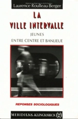 La ville intervalle : jeunes entre centre et banlieue - Laurence Roulleau-Berger