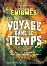 Voyage dans le temps : le grand livre des énigmes : 1 musée, 6 époques, 1 mission, sauver le monde - James Hamer-Morton