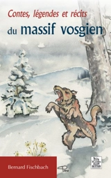 Contes, légendes et récits du massif vosgien - Bernard Fischbach