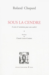 Sous la cendre : 6 suites & variations et pour voix seule(s) - Roland Chopard