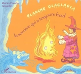 Blanche Glaglagla : la sorcière qui a toujours froid - Marie-Claude Gosselin