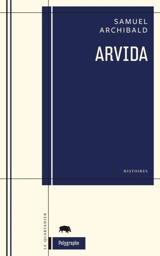 Arvida : histoires - Samuel Archibald