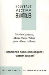 Nouveaux actes sémiotiques, n° 71-72. Recherches socio-sémiotiques, l'actant collectif - Nicolas Couégnas