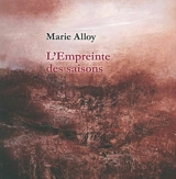 L'empreinte des saisons : peintures, estampes et photographies, notes d'atelier - Marie Alloy