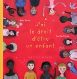 J'ai le droit d'être un enfant - Alain Serres