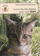 Le b.a.-ba des plantes pour mon chat - Céline Gastinel-Moussour