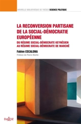 La reconversion partisane de la social-démocratie européenne : du régime social-démocrate keynésien au régime social-démocrate de marché : 2017 - Fabien Escalona