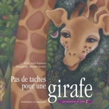 Pas de taches pour une girafe - Lucie Papineau