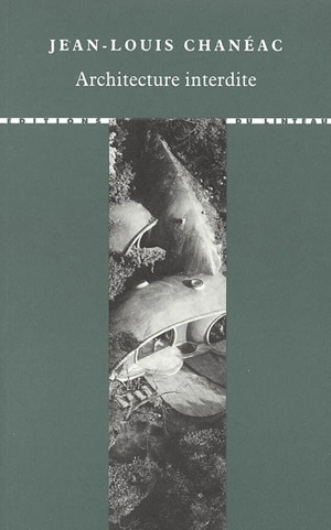 Architecture interdite - Jean-Louis Chanéac