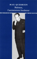 Malraux, l'antiministre fondateur : témoignage - Max Querrien