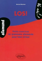 Los ! : petits exercices de grammaire allemande pour bien réviser - Bernard Marinier