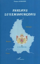 Parlons luxembourgeois : langue et culture linguistique d'un petit pays au coeur de l'Europe - François Schanen