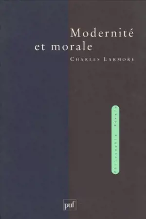 Modernité et morale - Charles E. Larmore