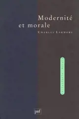 Modernité et morale - Charles E. Larmore