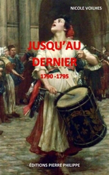 Jusqu'au dernier : 1790-1795 - Nicole Voilhes