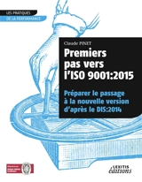 Premiers pas vers l'ISO 9001 : 2015 : Préparer le passage à la nouvelle version d’après le DIS:2014 - Claude Pinet