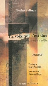 La voix qui t'est due : la voz a ti debida : poème - Pedro Salinas