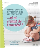 Pleurs, crises et opposition chez les tout-petits... et si c'était de l'anxiété ? : pour une éducation positive et bienveillante - Nancy Doyon